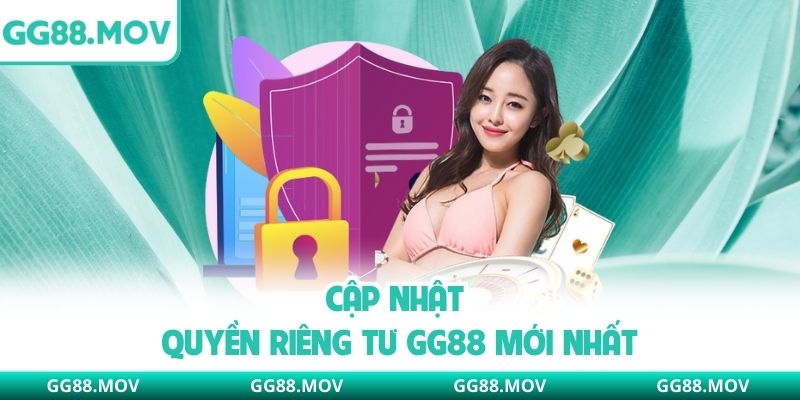 Cập nhật quyền riêng tư GG88 mới nhất